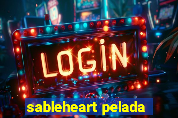 sableheart pelada