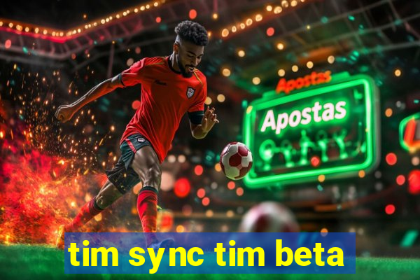 tim sync tim beta