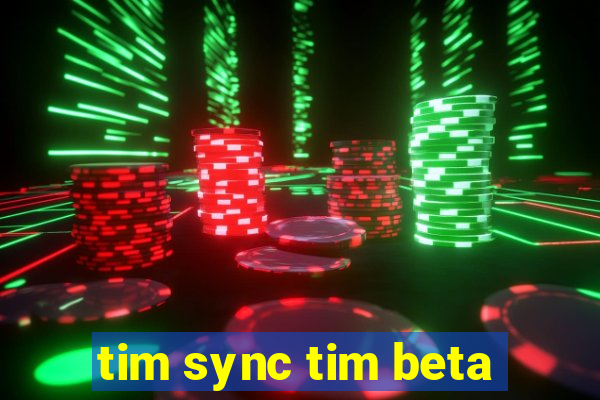 tim sync tim beta