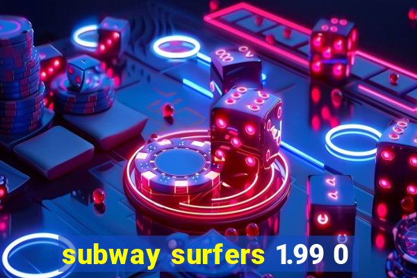 subway surfers 1.99 0