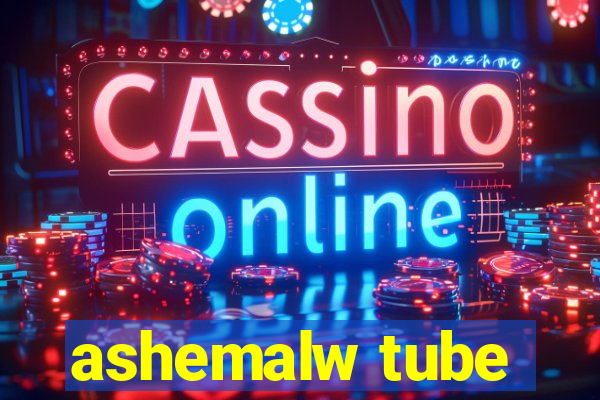 ashemalw tube