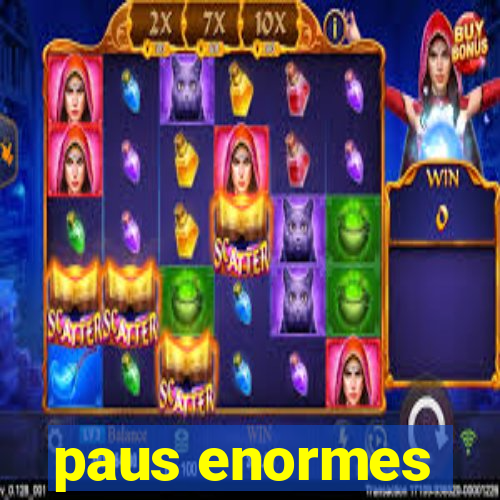 paus enormes