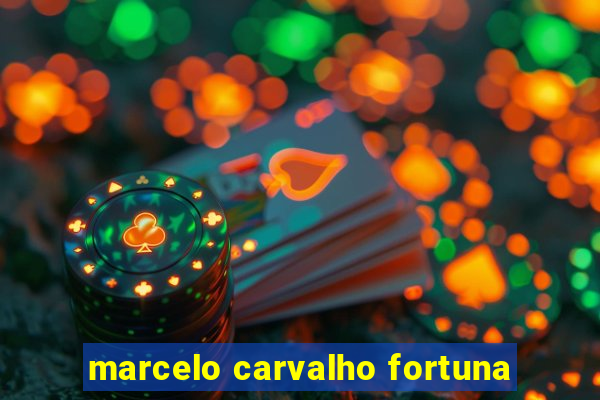 marcelo carvalho fortuna