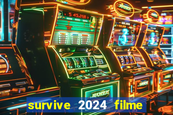 survive 2024 filme completo dublado