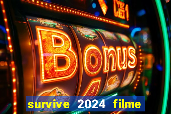 survive 2024 filme completo dublado