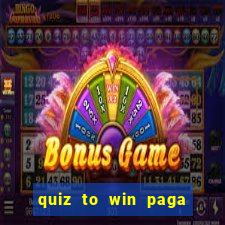 quiz to win paga mesmo quiz paga mesmo