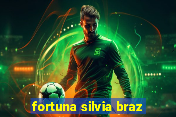 fortuna silvia braz