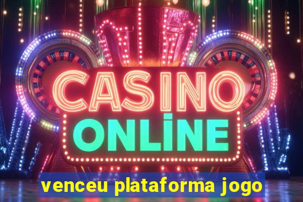 venceu plataforma jogo