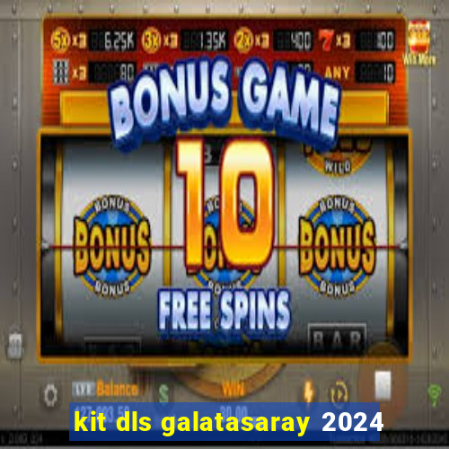 kit dls galatasaray 2024