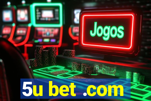 5u bet .com