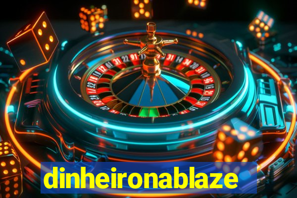 dinheironablaze