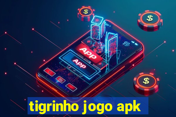 tigrinho jogo apk