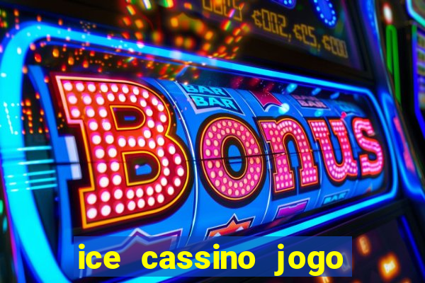 ice cassino jogo de aposta