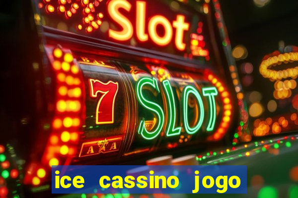 ice cassino jogo de aposta