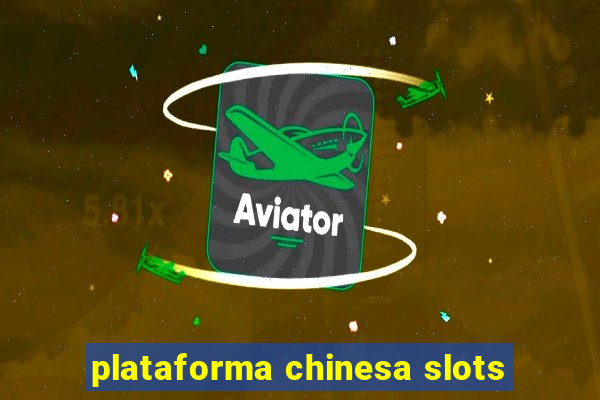 plataforma chinesa slots