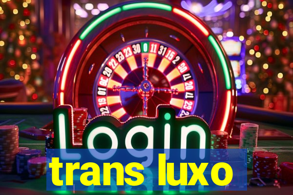 trans luxo