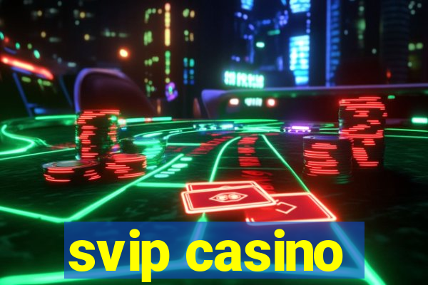 svip casino