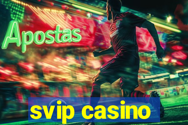 svip casino