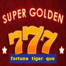 fortune tiger que mais paga