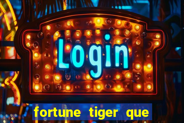 fortune tiger que mais paga