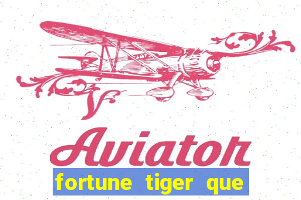 fortune tiger que mais paga