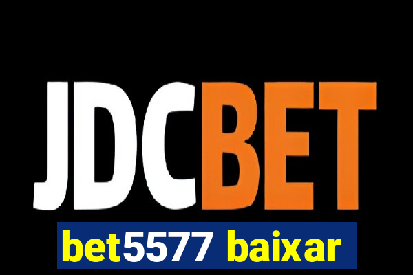 bet5577 baixar