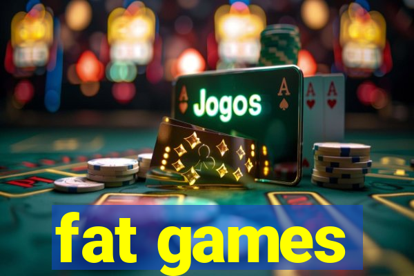 fat games