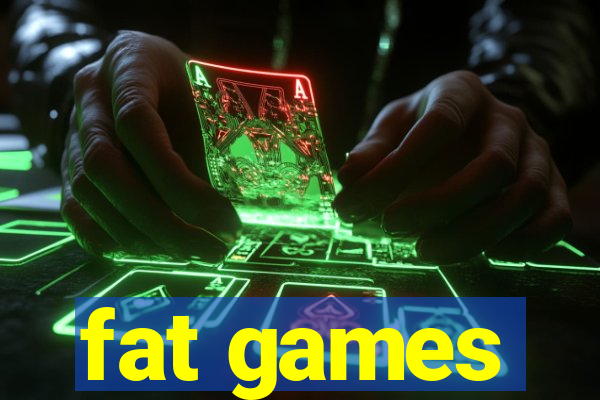 fat games