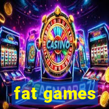 fat games