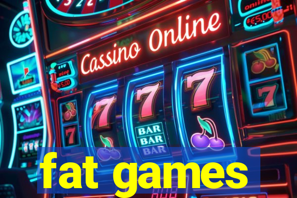 fat games