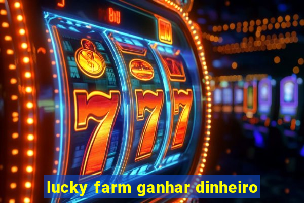 lucky farm ganhar dinheiro