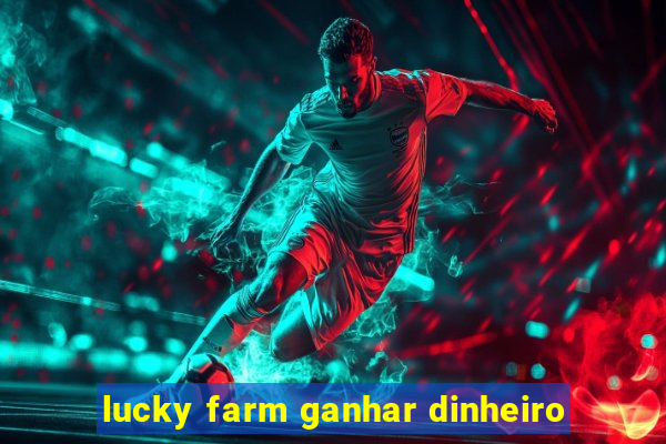 lucky farm ganhar dinheiro