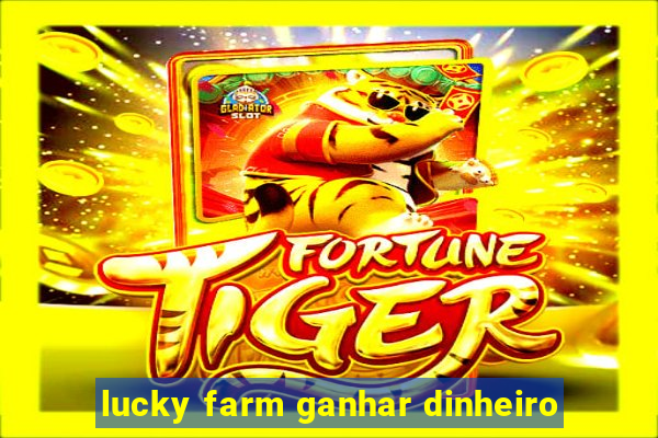 lucky farm ganhar dinheiro