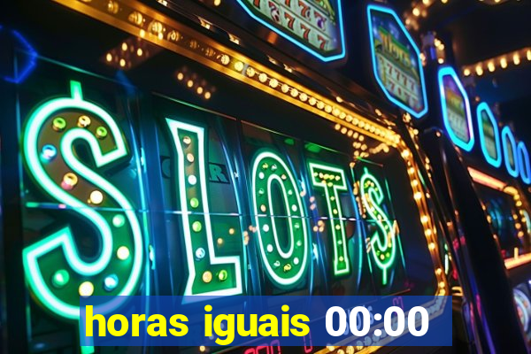 horas iguais 00:00