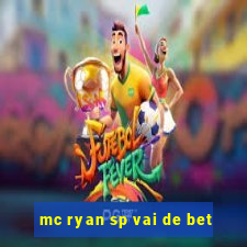 mc ryan sp vai de bet