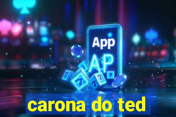 carona do ted