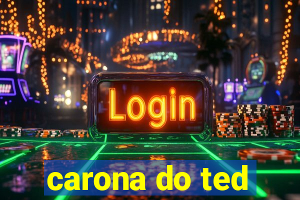 carona do ted