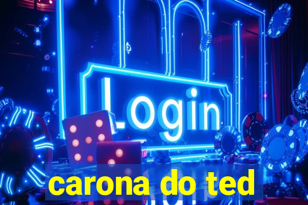 carona do ted