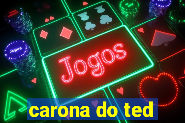 carona do ted