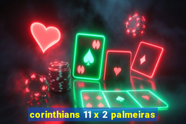 corinthians 11 x 2 palmeiras