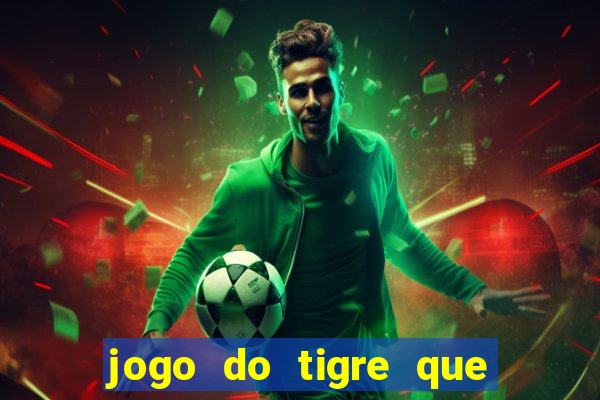 jogo do tigre que da 30 reais no cadastro