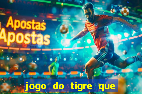 jogo do tigre que da 30 reais no cadastro