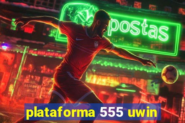 plataforma 555 uwin