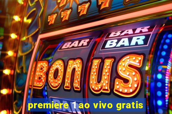 premiere 1 ao vivo gratis