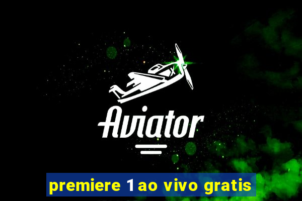 premiere 1 ao vivo gratis