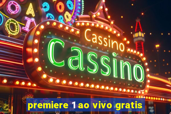 premiere 1 ao vivo gratis