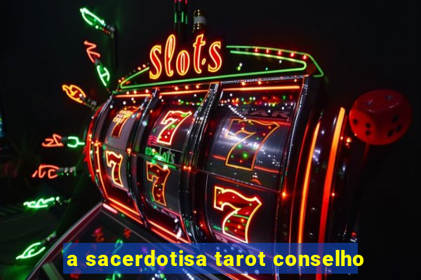 a sacerdotisa tarot conselho