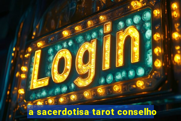 a sacerdotisa tarot conselho