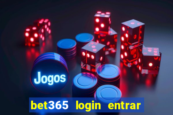 bet365 login entrar agora direto