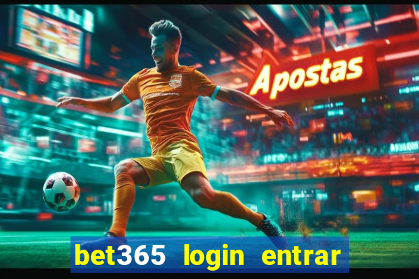 bet365 login entrar agora direto